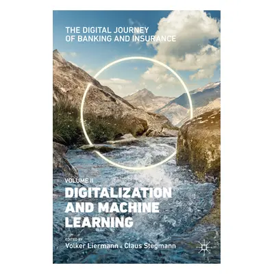 "The Digital Journey of Banking and Insurance, Volume II: Digitalization and Machine Learning" -