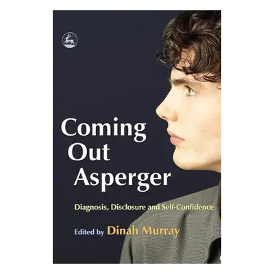 "Coming Out Asperger: Diagnosis, Disclosure and Self-Confidence" - "" ("Overton Jennifer")(Paper