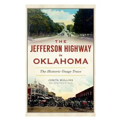 "The Jefferson Highway in Oklahoma: The Historic Osage Trace" - "" ("Mullins Jonita")(Pevná vazb