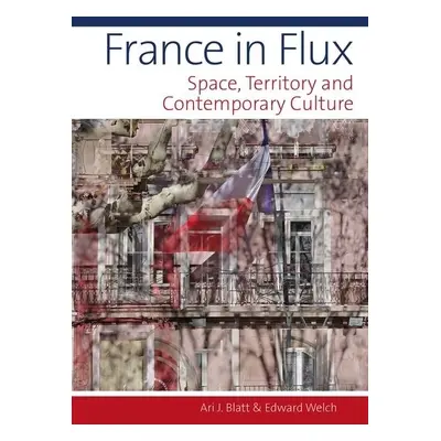 "France in Flux: Space, Territory and Contemporary Culture" - "" ("Blatt Ari J.")(Pevná vazba)