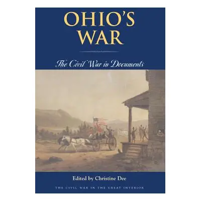 "Ohio's War: The Civil War in Documents" - "" ("Dee Christine")(Paperback)