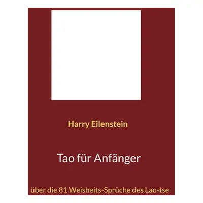 "Tao fr Anfnger: ber die 81 Weisheits-Sprche des Lao-tse" - "" ("Eilenstein Harry")(Paperback)