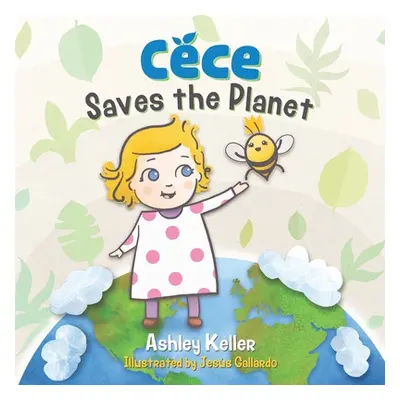 "Cece Saves the Planet" - "" ("Gallardo Jess")(Paperback)