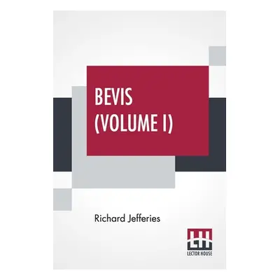 "Bevis (Volume I): The Story Of A Boy, In Three Volumes, Vol. I." - "" ("Jefferies Richard")(Pap