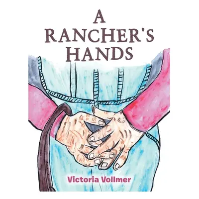 "A Rancher's Hands" - "" ("Vollmer Victoria")(Pevná vazba)