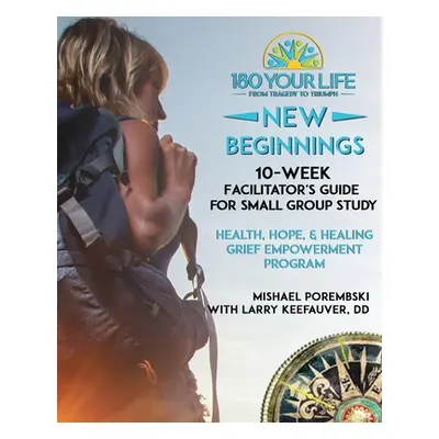 "180 Your Life New Beginnings: 10-Week Facilitator's Guide for Small Group Study: Part of the 18