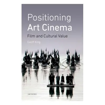 "Positioning Art Cinema: Film and Cultural Value" - "" ("King Geoff")(Paperback)