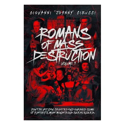 "Romans of Mass Destruction: How the Vatican created and enabled some of history's most monstrou