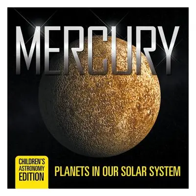 "Mercury: Planets in Our Solar System Children's Astronomy Edition" - "" ("Baby Professor")(Pape