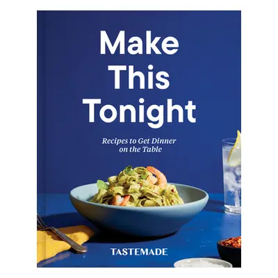 "Make This Tonight: Recipes to Get Dinner on the Table: A Cookbook" - "" ("Tastemade")(Pevná vaz