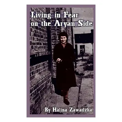 "Living in Fear on the Aryan Side" - "" ("Zawadzka Halina")(Paperback)