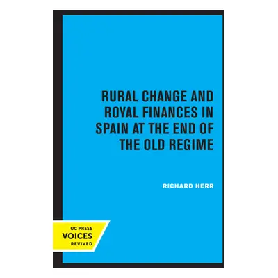 "Rural Change and Royal Finances in Spain at the End of the Old Regime" - "" ("Herr Richard")(Pa