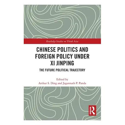 "Chinese Politics and Foreign Policy under Xi Jinping: The Future Political Trajectory" - "" ("D