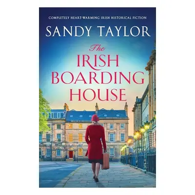 "The Irish Boarding House: Completely heart-warming Irish historical fiction" - "" ("Taylor Sand