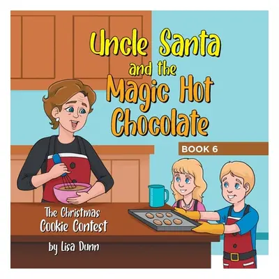 "Uncle Santa and the Magic Hot Chocolate: The Christmas Cookie Contest" - "" ("Dunn Lisa")(Paper