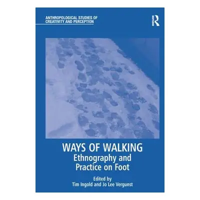 "Ways of Walking: Ethnography and Practice on Foot" - "" ("Vergunst Jo Lee")(Paperback)