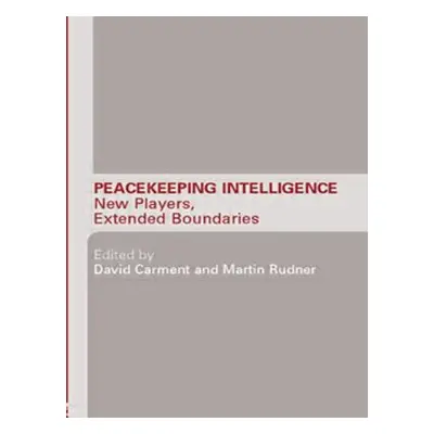 "Peacekeeping Intelligence: New Players, Extended Boundaries" - "" ("Carment David")(Paperback)