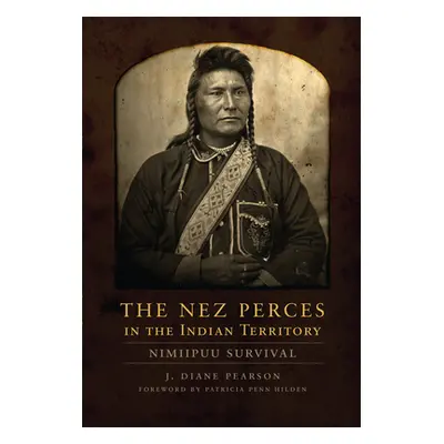 "The Nez Perces in the Indian Territory: Nimiipuu Survival" - "" ("Pearson J. Diane")(Paperback)