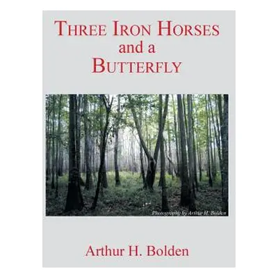 "Three Iron Horses and a Butterfly" - "" ("Bolden Arthur H.")(Paperback)