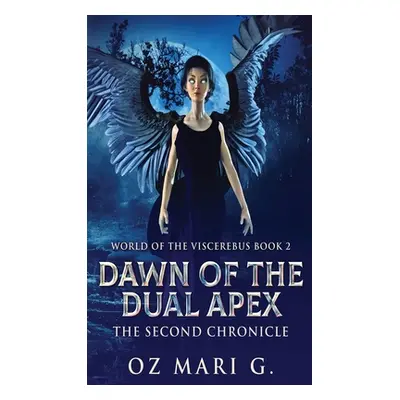 "Dawn Of The Dual Apex: The Second Chronicle" - "" ("Mari G. Oz")(Pevná vazba)