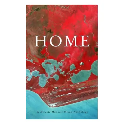 "Home: A Miracle Monocle Micro-Anthology" - "" ("Strickley Sarah Anne")(Paperback)