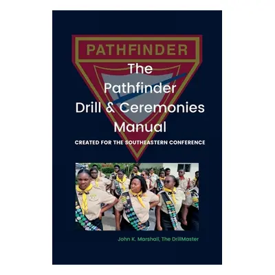 "The Pathfinder Drill and Ceremonies Manual: Created for the Southeastern Conference" - "" ("Mar