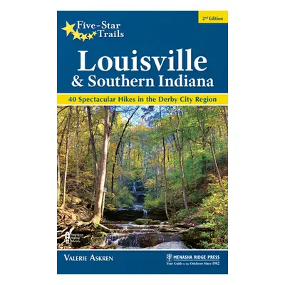 "Five-Star Trails: Louisville and Southern Indiana: 40 Spectacular Hikes in the Derby City Regio