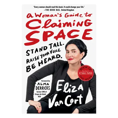 "A Woman's Guide to Claiming Space: Stand Tall. Raise Your Voice. Be Heard." - "" ("Vancort Eliz