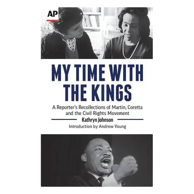 "My Time with the Kings: A Reporter's Recollections of Martin, Coretta and the Civil Rights Move