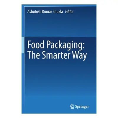 "Food Packaging: The Smarter Way" - "" ("Shukla Ashutosh Kumar")(Paperback)