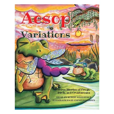 "Aesop Variations: Three Stories of Frogs, Birds and Crustaceans" - "" ("Stephenson Robert")(Pap