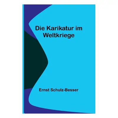 "Die Karikatur im Weltkriege" - "" ("Schulz-Besser Ernst")(Paperback)