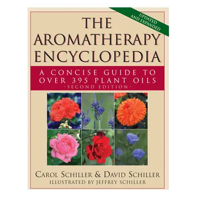 "The Aromatherapy Encyclopedia: A Concise Guide to Over 395 Plant Oils [2nd Edition]" - "" ("Sch