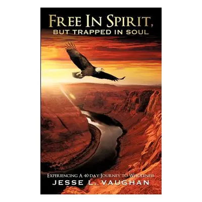 "Free In Spirit, But Trapped In Soul" - "" ("Vaughan Jesse L.")(Paperback)