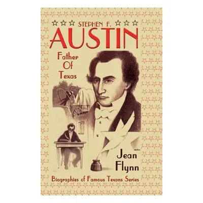 "Stephen F. Austin: Father of Texas" - "" ("Flynn Jean")(Paperback)