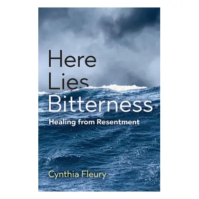 "Here Lies Bitterness: Healing from Resentment" - "" ("Fleury Cynthia")(Paperback)