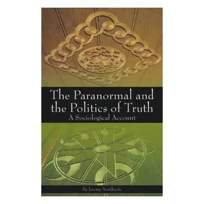 "Paranormal and the Politics of Truth: A Sociological Account" - "" ("Northcote Jeremy")(Paperba