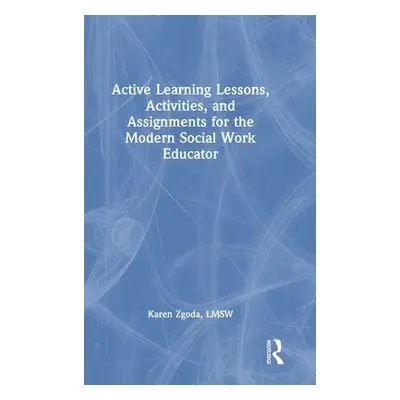 "Active Learning Lessons, Activities, and Assignments for the Modern Social Work Educator" - "" 