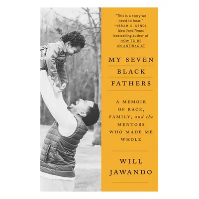 "My Seven Black Fathers: A Memoir of Race, Family, and the Mentors Who Made Me Whole" - "" ("Jaw