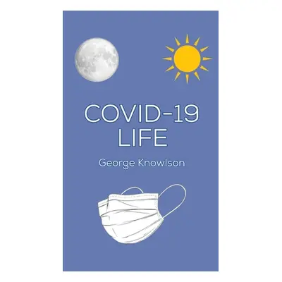 "Covid-19 Life" - "" ("Knowlson George")(Paperback)