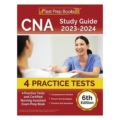 "CNA Study Guide 2023-2024: 4 Practice Tests and Certified Nursing Assistant Exam Prep Book [6th