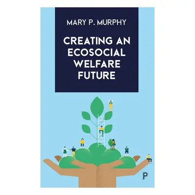 "Creating an Ecosocial Welfare Future" - "" ("Murphy Mary P.")(Paperback)