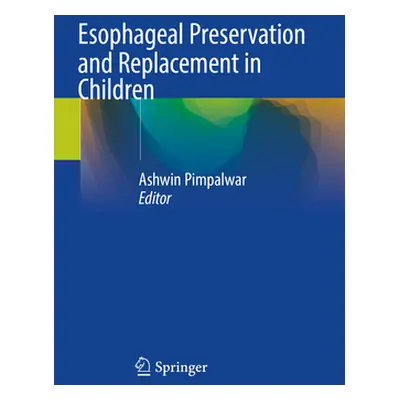 "Esophageal Preservation and Replacement in Children" - "" ("Pimpalwar Ashwin")(Paperback)