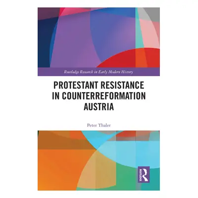 "Protestant Resistance in Counterreformation Austria" - "" ("Thaler Peter")(Pevná vazba)