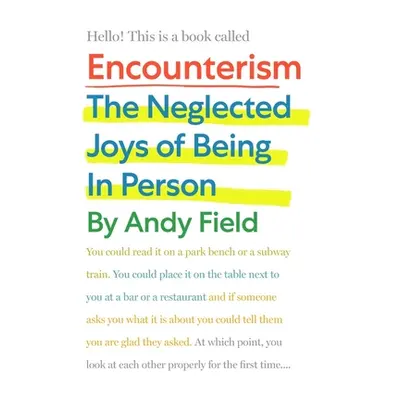 "Encounterism: The Neglected Joys of Being in Person" - "" ("Field Andy")(Paperback)