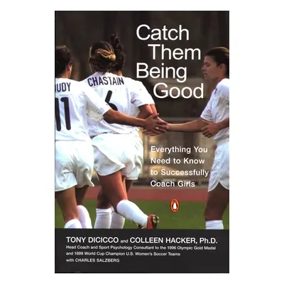 "Catch Them Being Good: Everything You Need to Know to Successfully Coach Girls" - "" ("Dicicco 