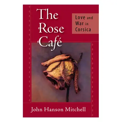 "Rose Cafe" - "Love and War in Corsica" ("Mitchell John Hanson")(Pevná vazba)