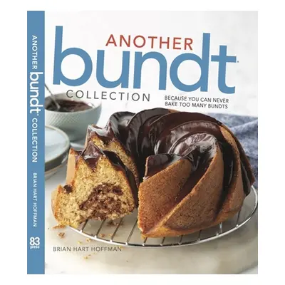 "Another Bundt Collection: Because You Can Never Bake Too Many Bundts!" - "" ("Hoffman Brian Har