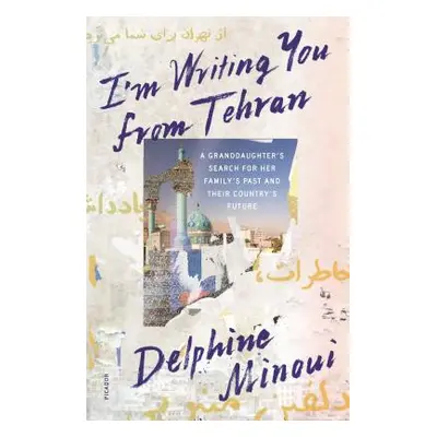 "I'm Writing You from Tehran: A Granddaughter's Search for Her Family's Past and Their Country's