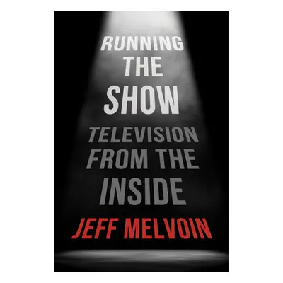 "Running the Show: Television from the Inside" - "" ("Melvoin Jeff")(Paperback)